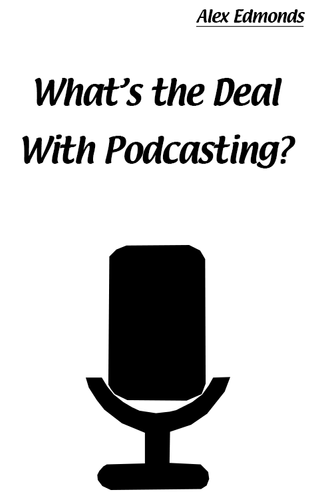 What's the Deal with Podcasting? eBook